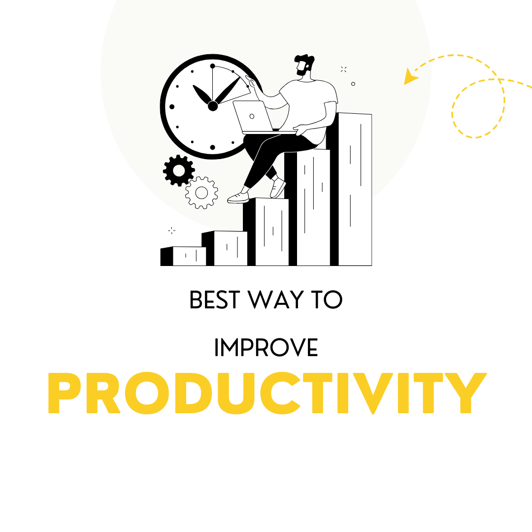 Best way to improve my productivity