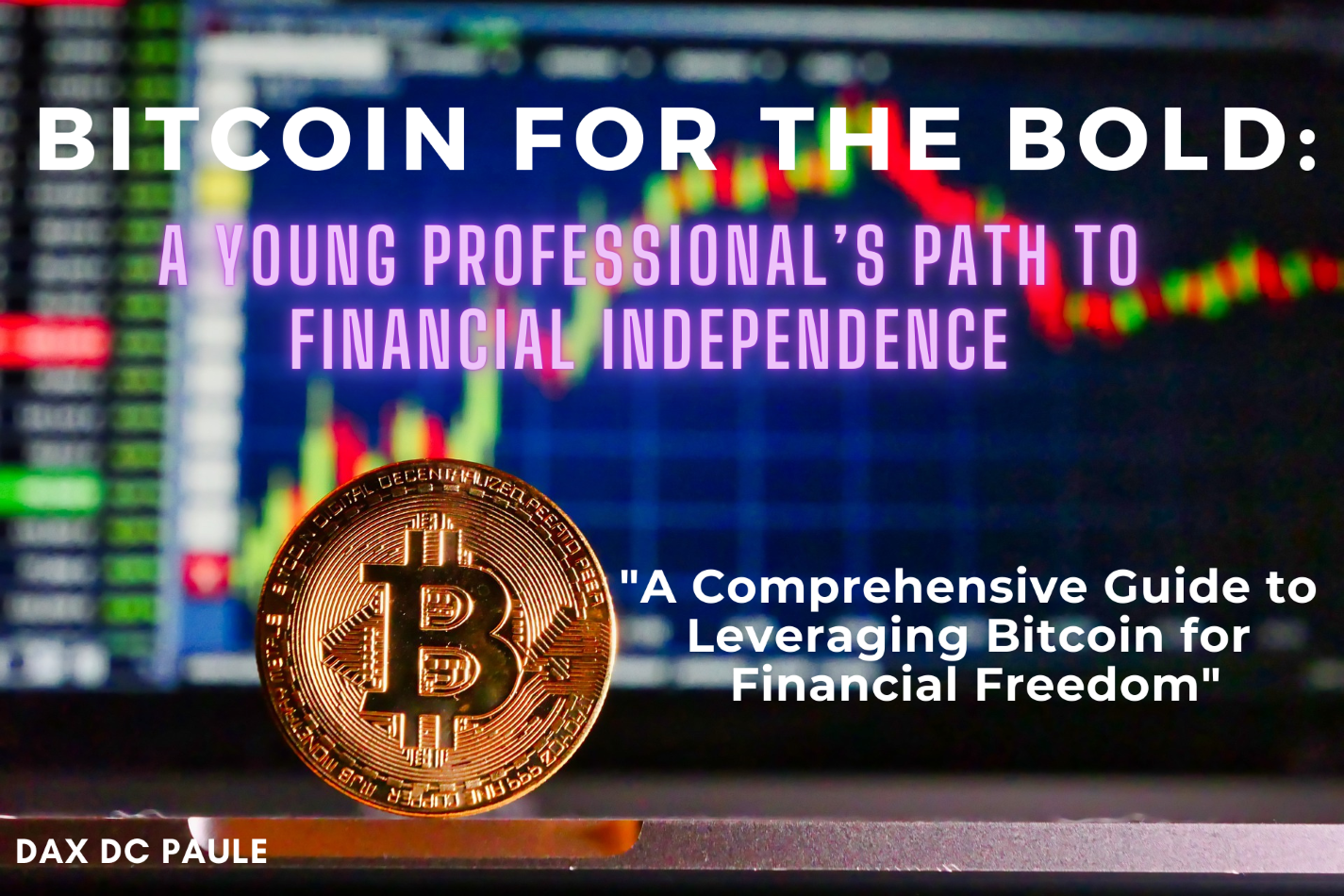 BITCOIN FOR THE BOLD: A YOUNG PROFESSIONAL'S PATH TO FINANCIAL ...