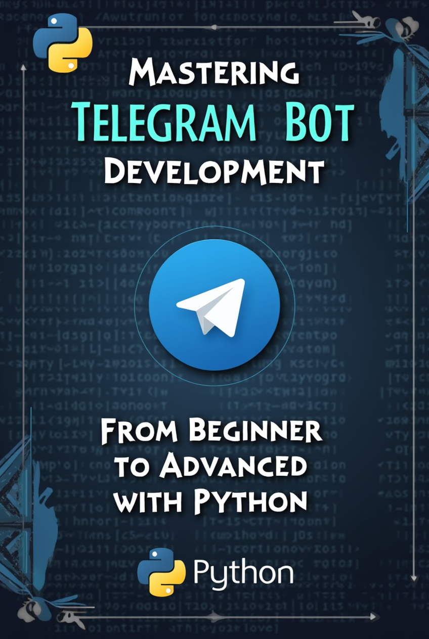 Mastering Telegram Bot Development: From Beginner to Advanced with Python