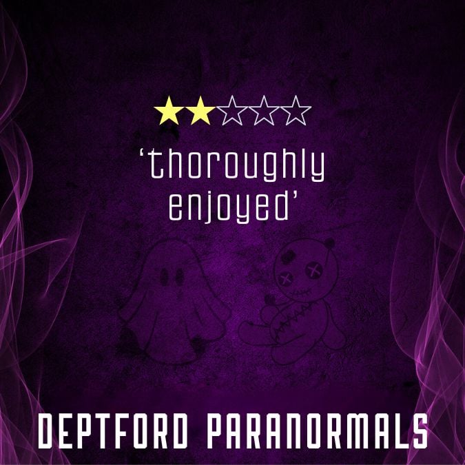 2 stars. 'Thoroughly enjoyed'. Deptford Paranormals
