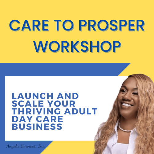 Care To Prosper Workshop-How To Start Your Adult Day Care Business - Payhip