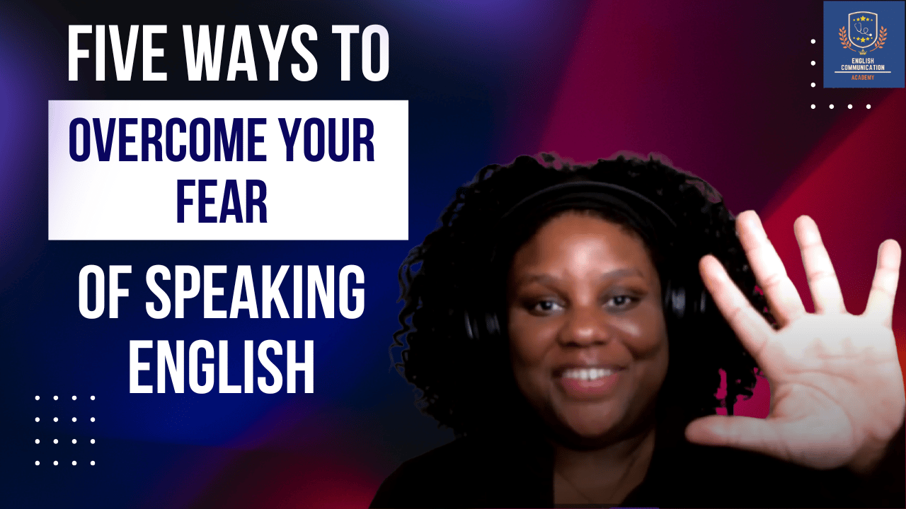 Five Ways to Overcome Your Fear of Speaking English