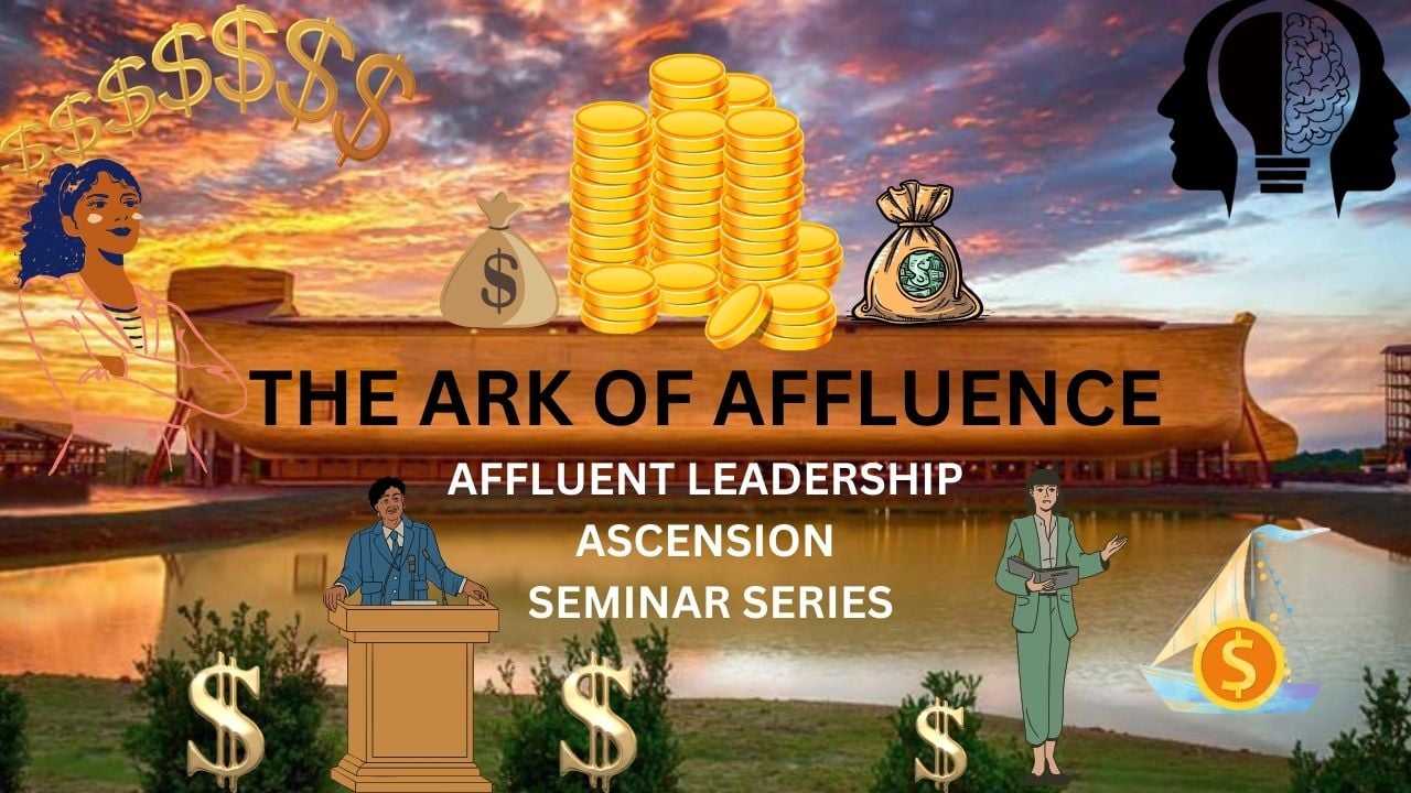 THE ARK OF AFFLUENCE: AFFLUENT LEADERSHIP ASCENSION SEMINAR SERIES - Payhip