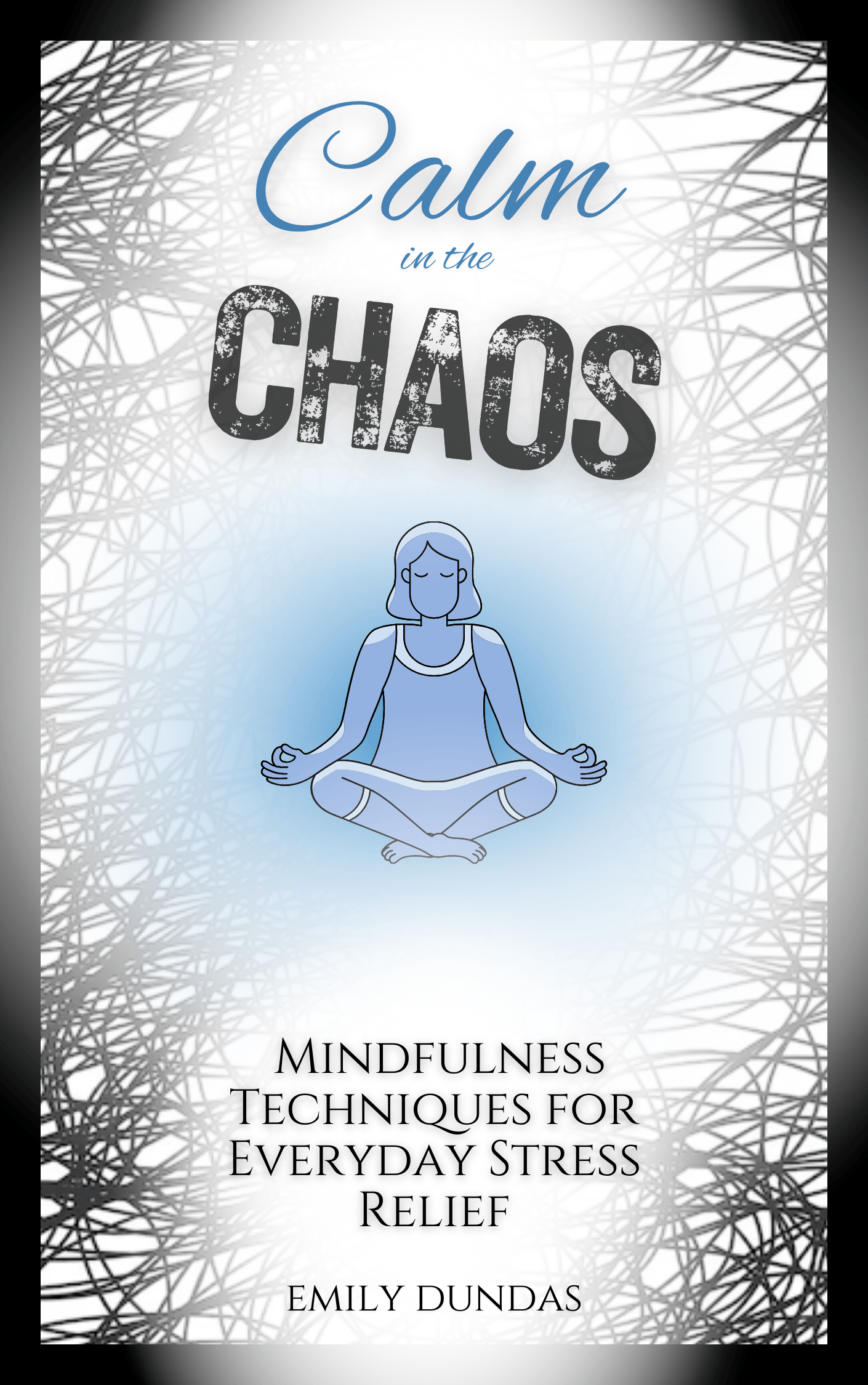 Calm in the Chaos- Mindfulness Techniques for Everyday Stress Relief