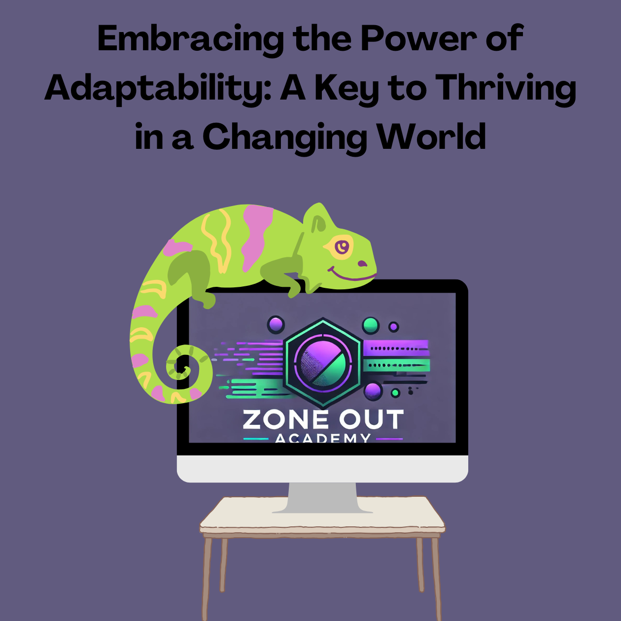 A vibrant chameleon perched on a branch, symbolizing adaptability and resilience. The image features the blog title 'Embracing the Power of Adaptability' alongside the ZoneOut Academy logo, reinforcing the theme of flexibility and growth in a changing wor
