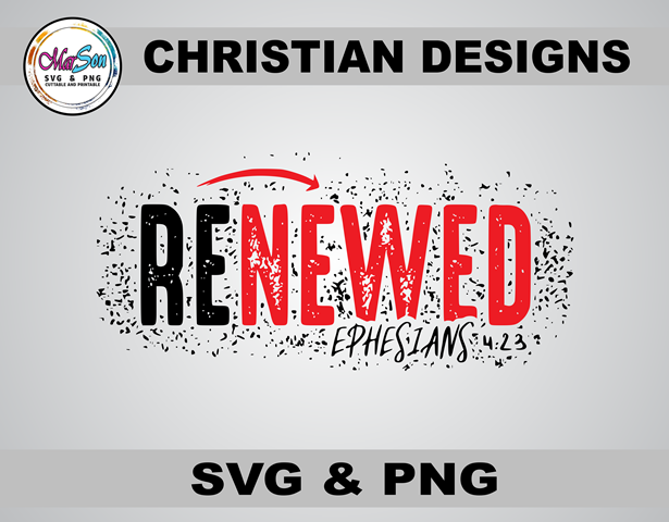 Renewed Christian SVG and PNG design featuring faith-inspired typography with Ephesians 4:23 Bible verse. Includes 1 SVG file for Cricut and Silhouette cutting, and 1 PNG file (300 DPI) for sublimation and DTF printing. Perfect for faith-based crafting, t
