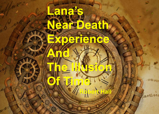 Cover of Robert Hall’s manuscript titled "Lanas Near Death Experience And The Illusion Of Time"