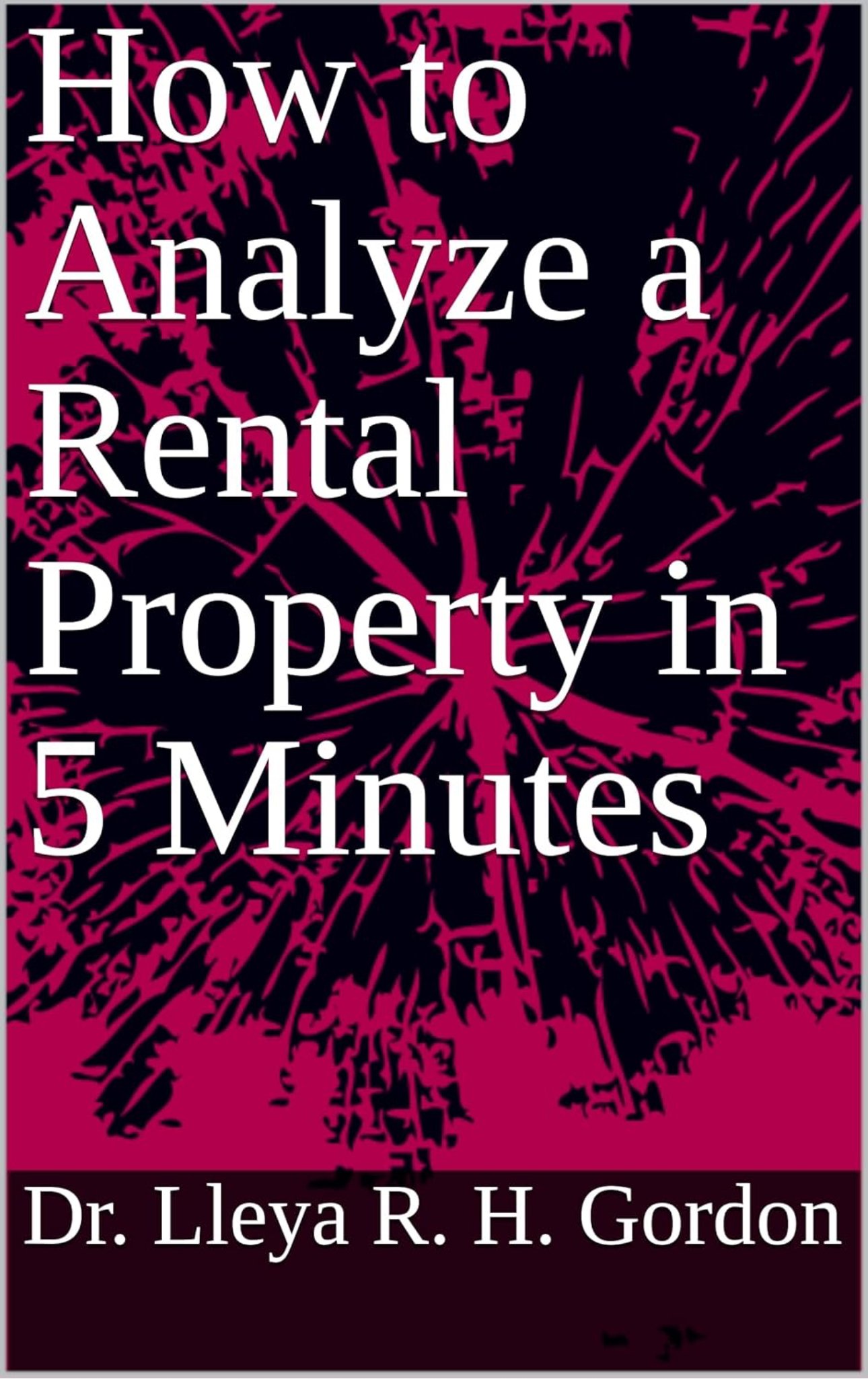 Book cover of "How to Analyze a Property in 5 Minutes" – Real estate deal analysis guide for beginners, investors, and house hackers by Dr. Lleya R. H. Gordon
