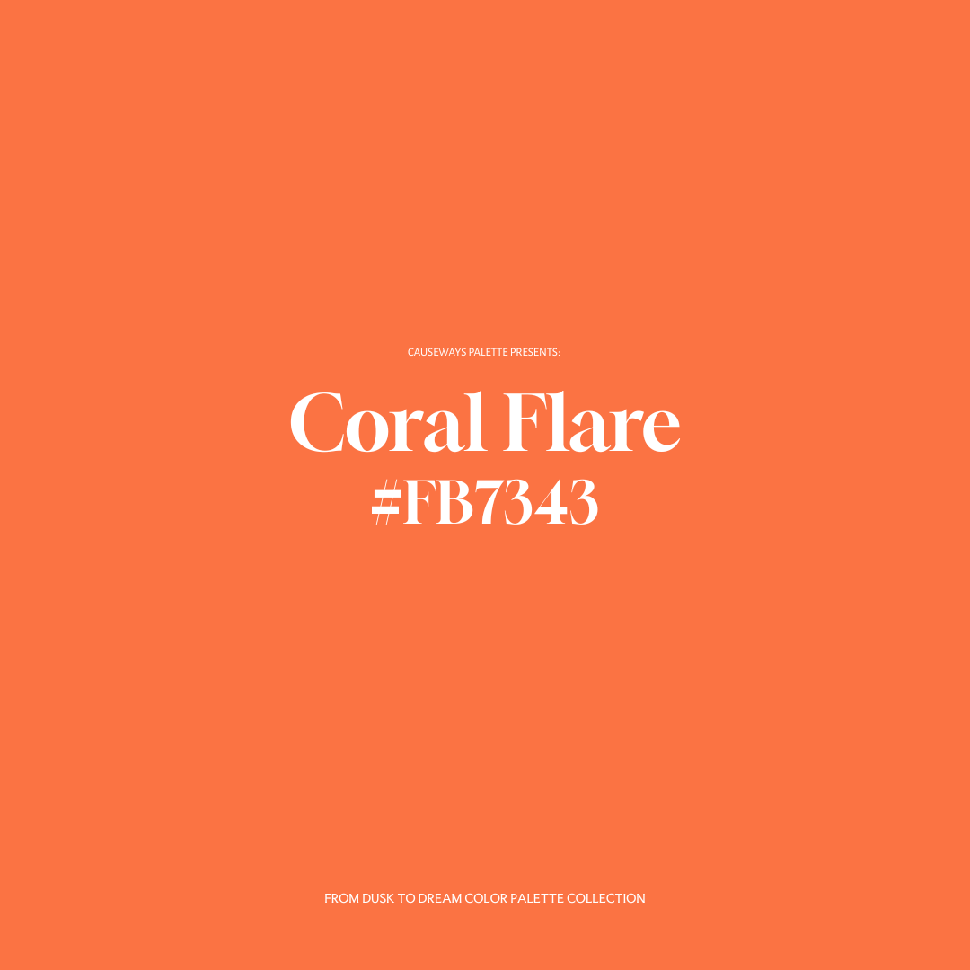 Vibrant coral-orange color swatch with the name “Coral Flare” and hex code #FB7343 from the From Dusk to Dream collection by Causeways Palette.