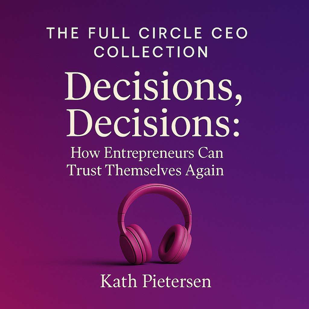 Cover of ‘Decisions, Decisions: How Entrepreneurs Can Trust Themselves Again’ by Kath Pietersen, part of The Full Circle CEO Collection. Purple gradient background with pink headphones. Audio product now includes bonus 7 Decision Questions PDF guide.