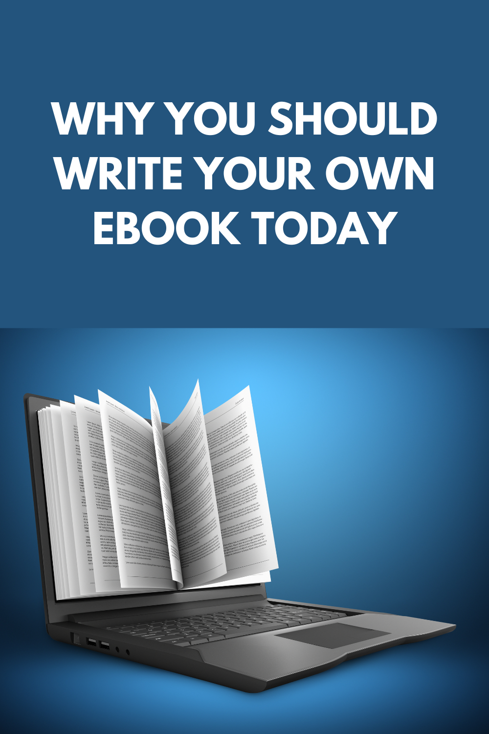 Why You Should Write Your Own Ebook Today