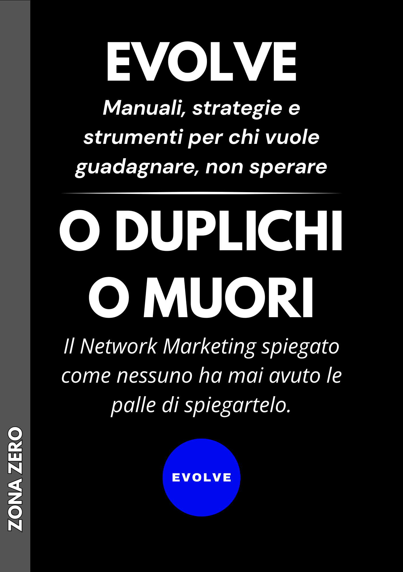 O DUPLICHI O MUORI Il Network Marketing spiegato come nessuno ha mai ...