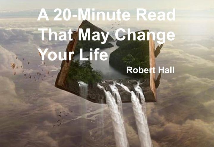 A 20-Minute Read That May Change Your Life by Robert Hall