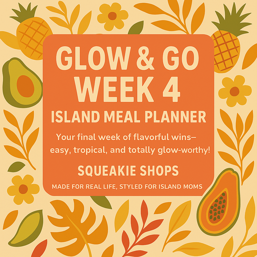 Glow & Go Week 4 Island Meal Planner cover featuring vibrant tropical fruits, bold sunset tones, and the tagline “Your final week of flavorful wins—easy, tropical, and totally glow-worthy,” with “Squeakie Shops — Made for Real Life, Styled for Island Moms