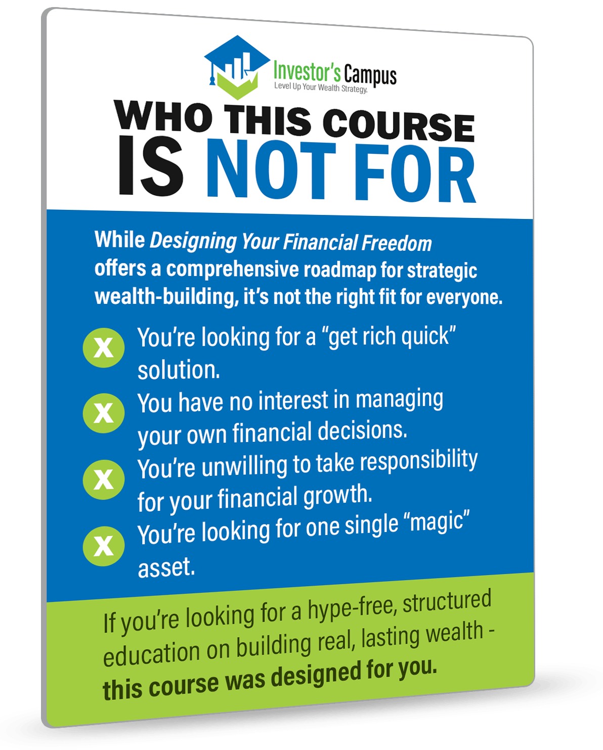 While Designing Your Financial Freedom offers a comprehensive roadmap for strategic wealth-building, it’s not the right fit for everyone.