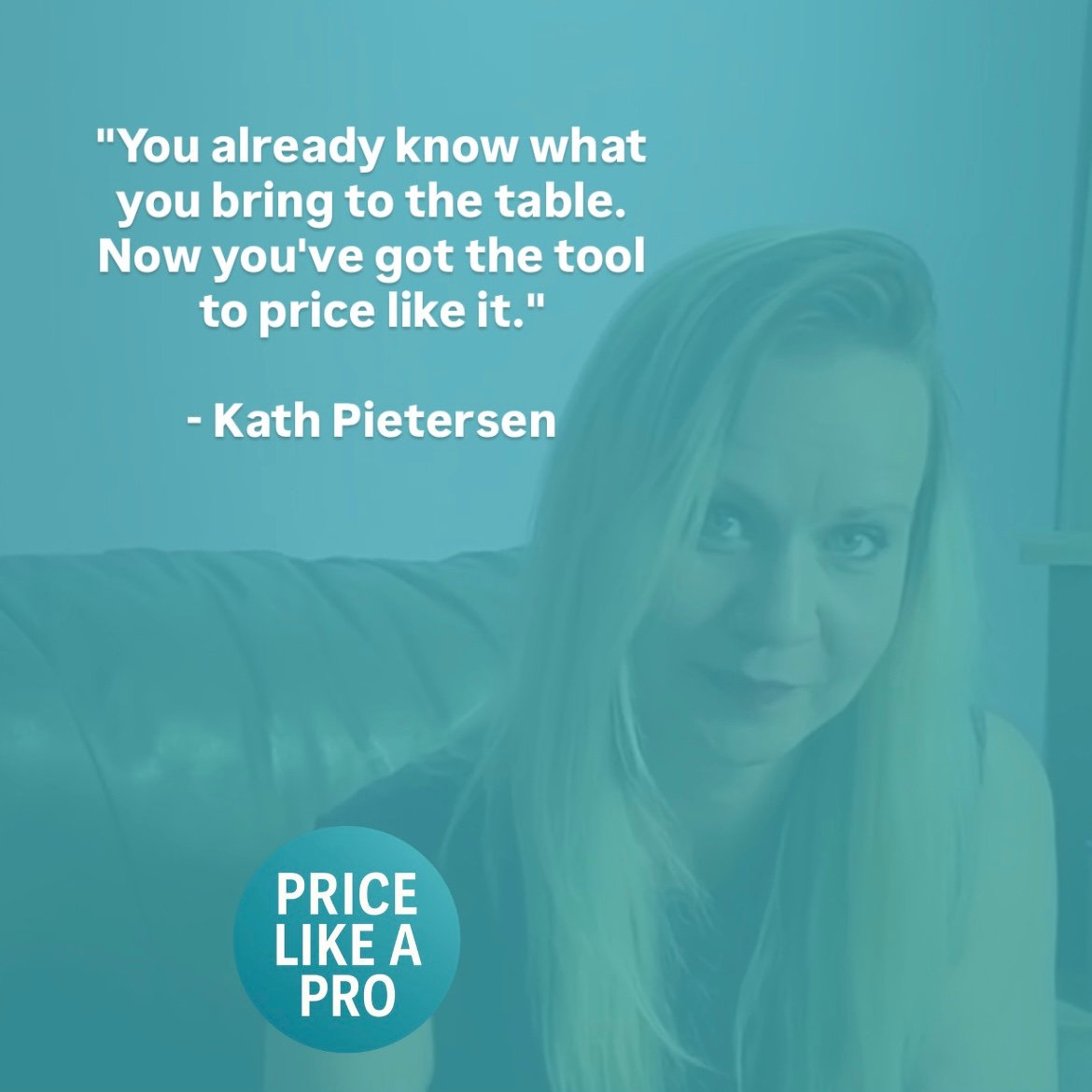 Kath Pietersen quote overlay on product cover for Price Like a Pro™ – “You already know what you bring to the table. Now you’ve got the tool to price like it.” This digital pricing tool is built for entrepreneurs, freelancers, consultants, coaches, busine