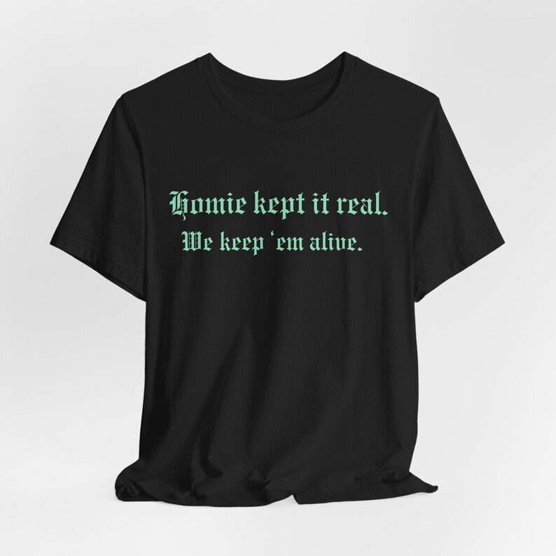 homie kept it real