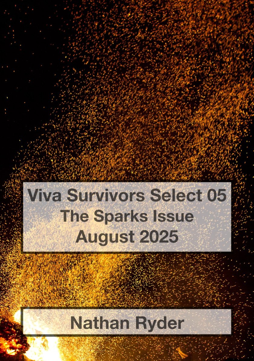 Viva Survivor Select 05 cover. Dark background with yellow-orange sparks floating on the breeze; foreground two text boxes. The first "Viva Survivors Select 05, The Sparks Issue, August 2025". The second: "Nathan Ryder"