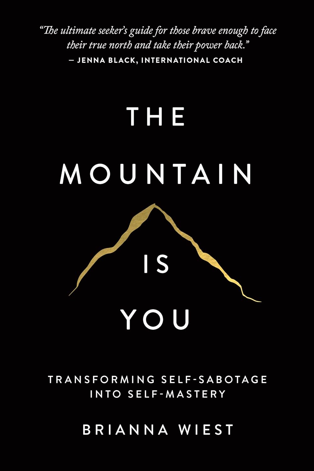 The Mountain Is You, Brianna Wiest, self-sabotage, self mastery, personal growth, emotional healing, self help book, overcoming self sabotage, emotional intelligence, healing past trauma, resilience building, inner strength, personal transformation, menta