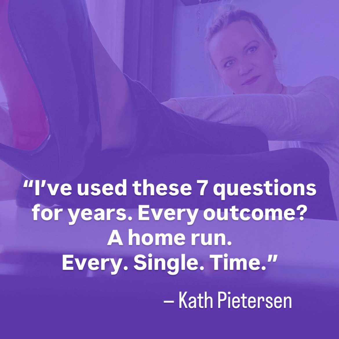 Promotional image for 7 Decision Questions by Kath Pietersen — photograph of Kath Pietersen smiling with purple overlay and high heels visible in foreground. White bold text overlay reads: “I’ve used these 7 questions for years. Every outcome? A home run.
