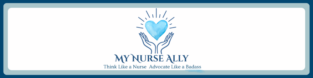 My Nurse Ally logo with blue heart and hands, tagline “Think Like a Nurse. Advocate Like a Badass,” caregiver support and nurse advocacy brand.