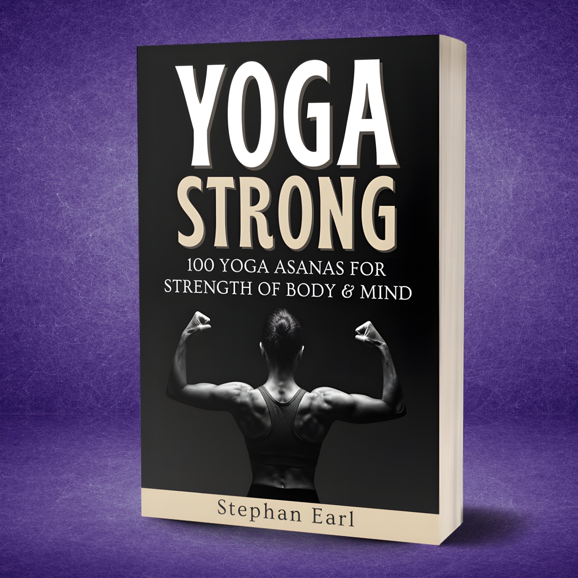 Shop | Yoga Strong: 100 Yoga Asanas for Strength of Body and Mind Print Edition by Stephan Earl