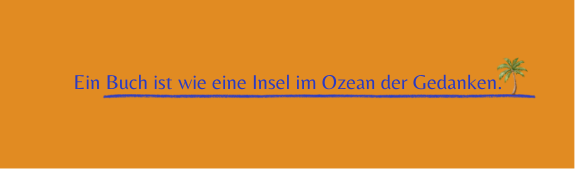 Ein Buch ist wie eine Insel im Ozean der Gedanken.