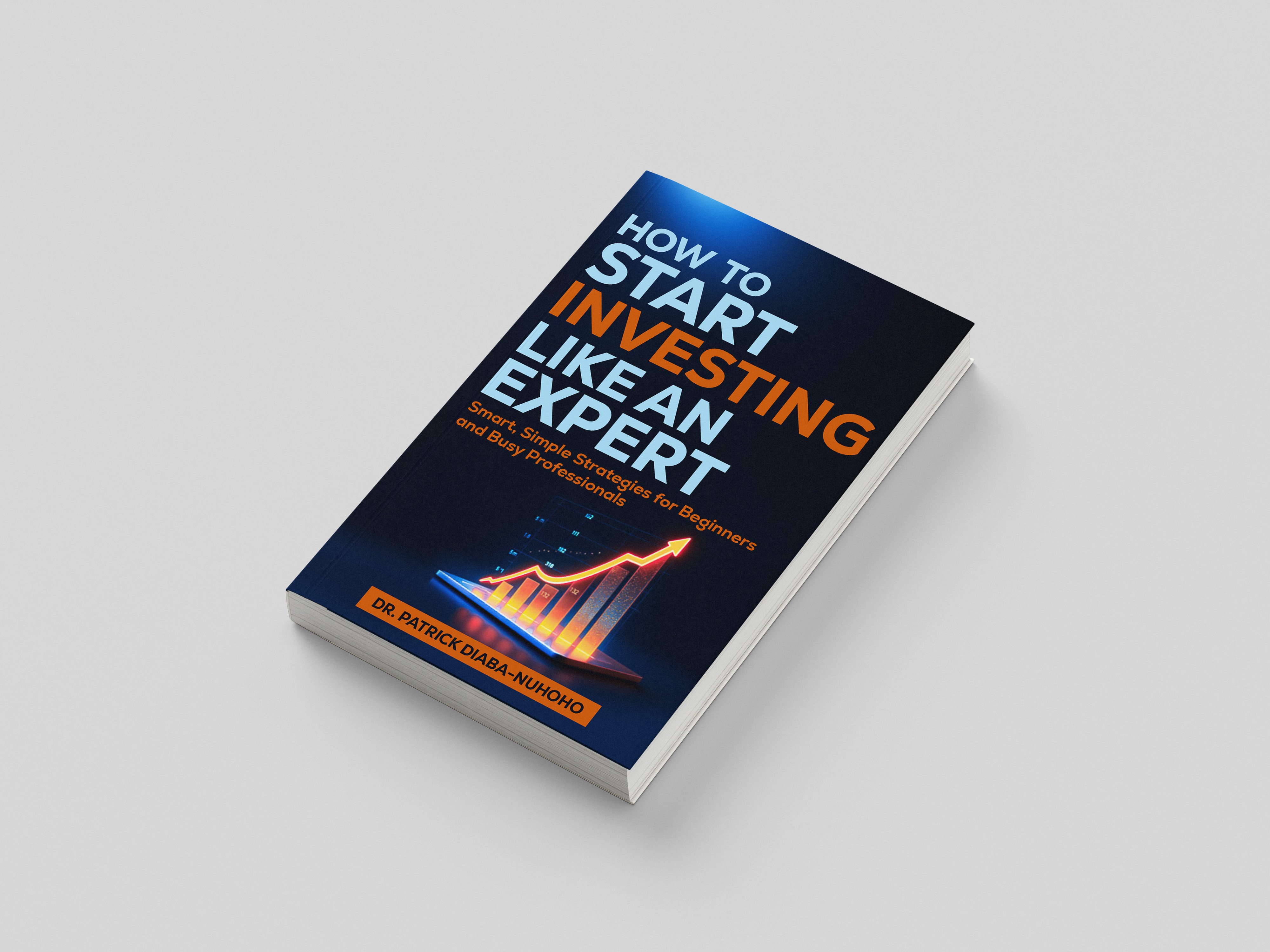 How to Start Investing Like an Expert: Smart, Simple Strategies for ...
