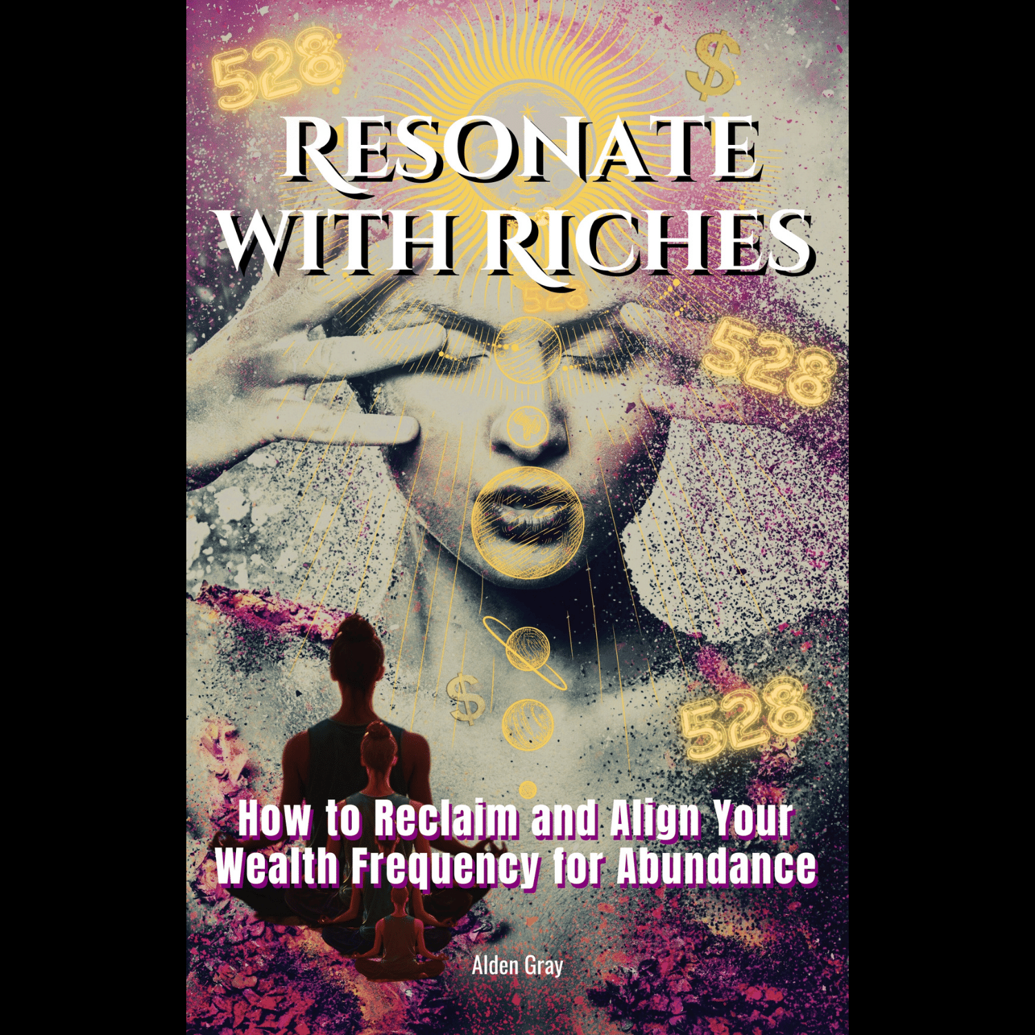 Resonate with Riches: How to Reclaim and Align Your Wealth Frequency ...