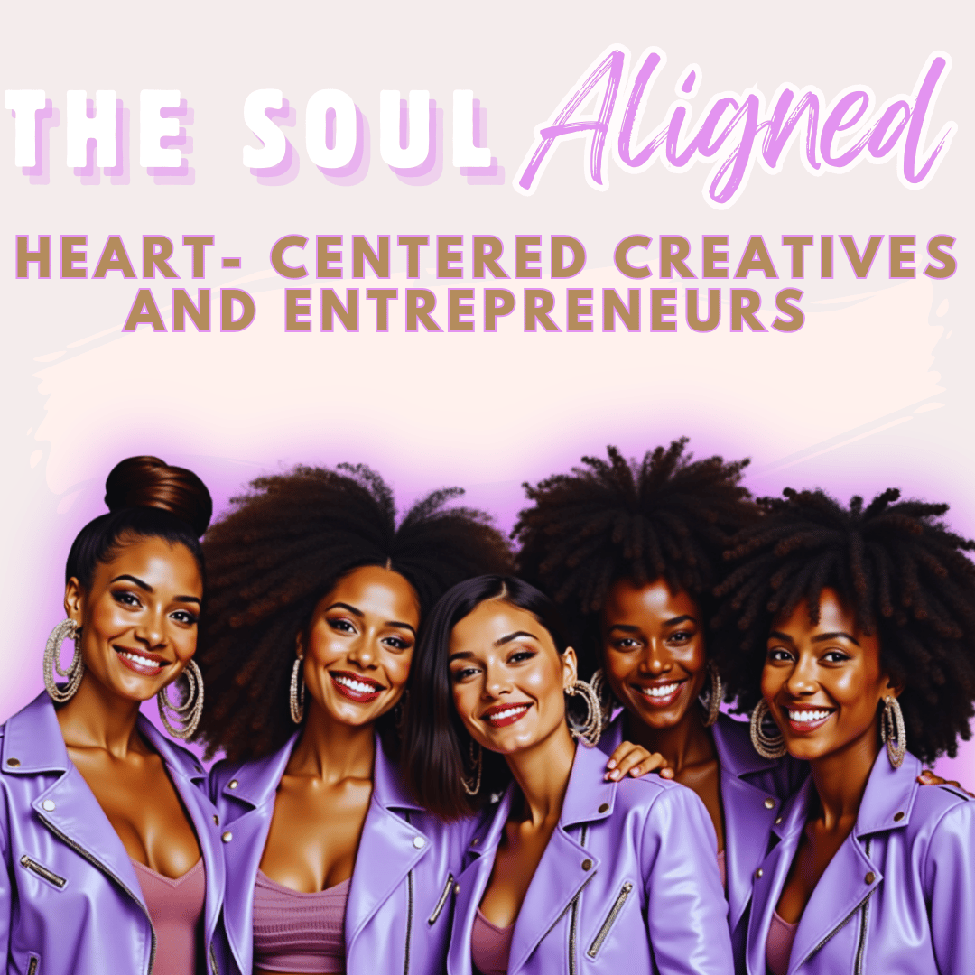 The Soul Aligned for Heart- Centered Creatives and Entrepreneurs