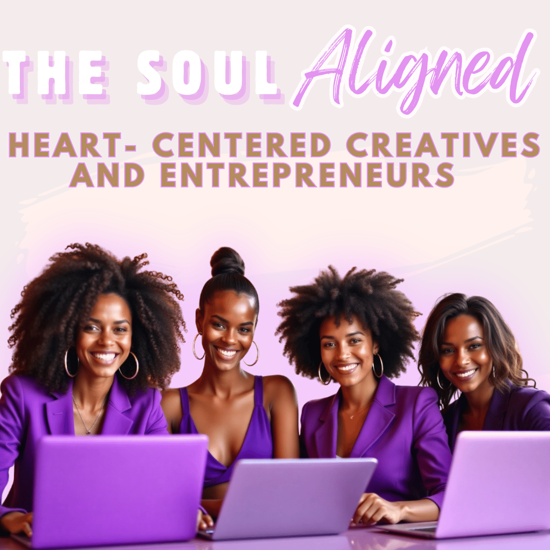 The Soul Aligned for Heart- Centered Creatives and Entrepreneurs