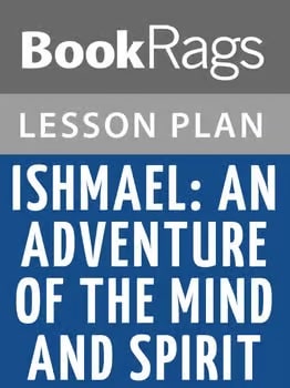 Ishmael: An Adventure of the Mind and Spirit Lesson Plans