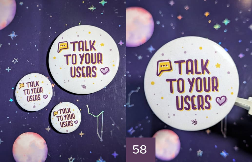 58mm Talk to your users Badge, and all 3 badges togther for size comparison