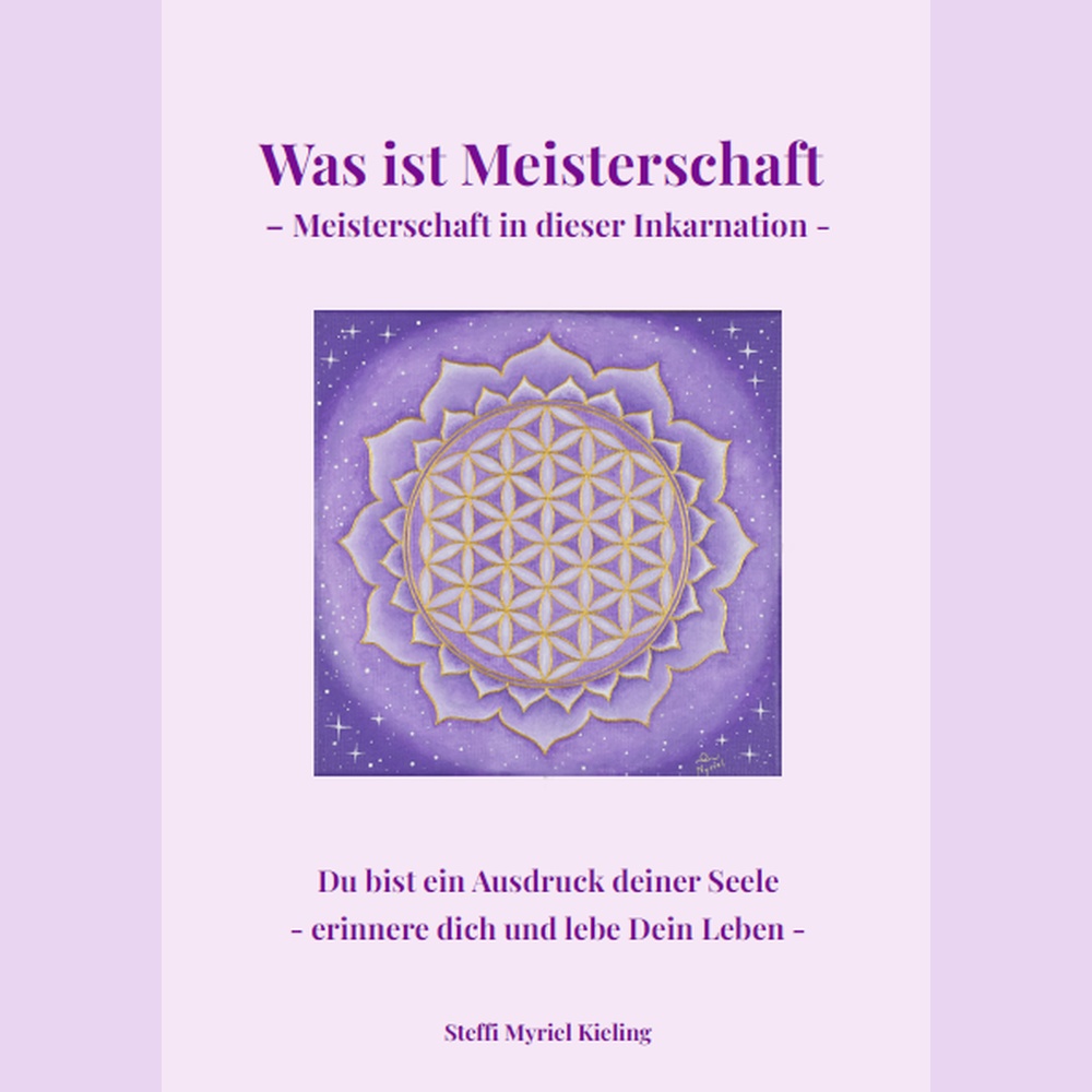 Buchcover Was ist Meisterschaft – Meisterschaft in dieser Inkarnation von Steffi Myriel Kieling – eBook über Bewusstsein, Erinnerung und gelebte Meisterschaft