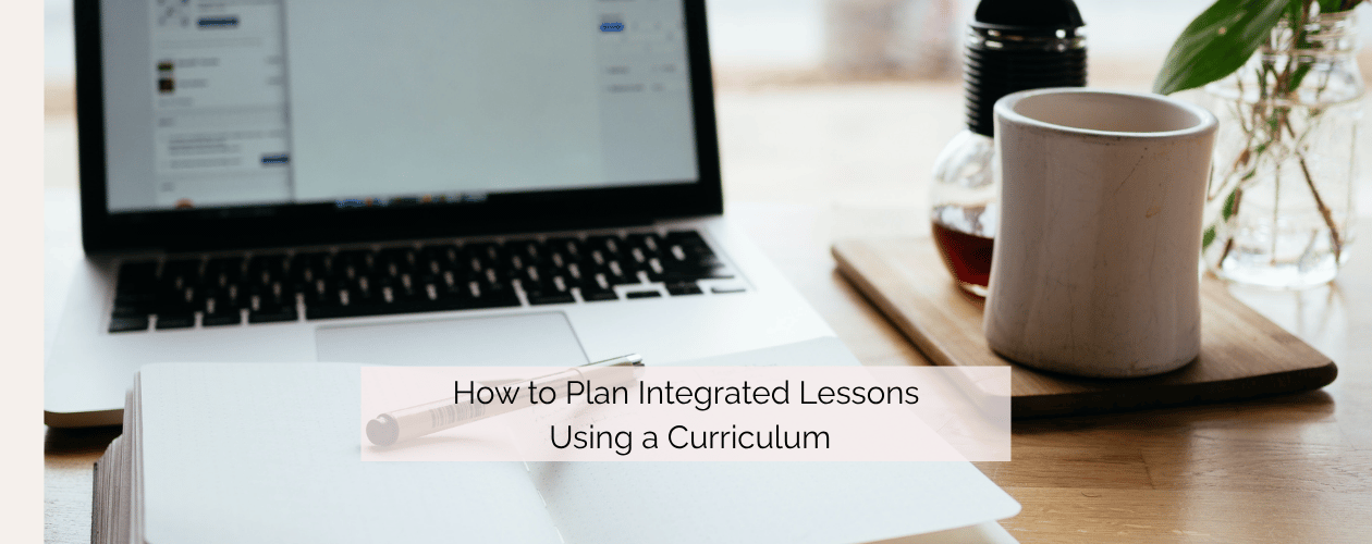 How to Plan Integrated Lessons Using a Curriculum