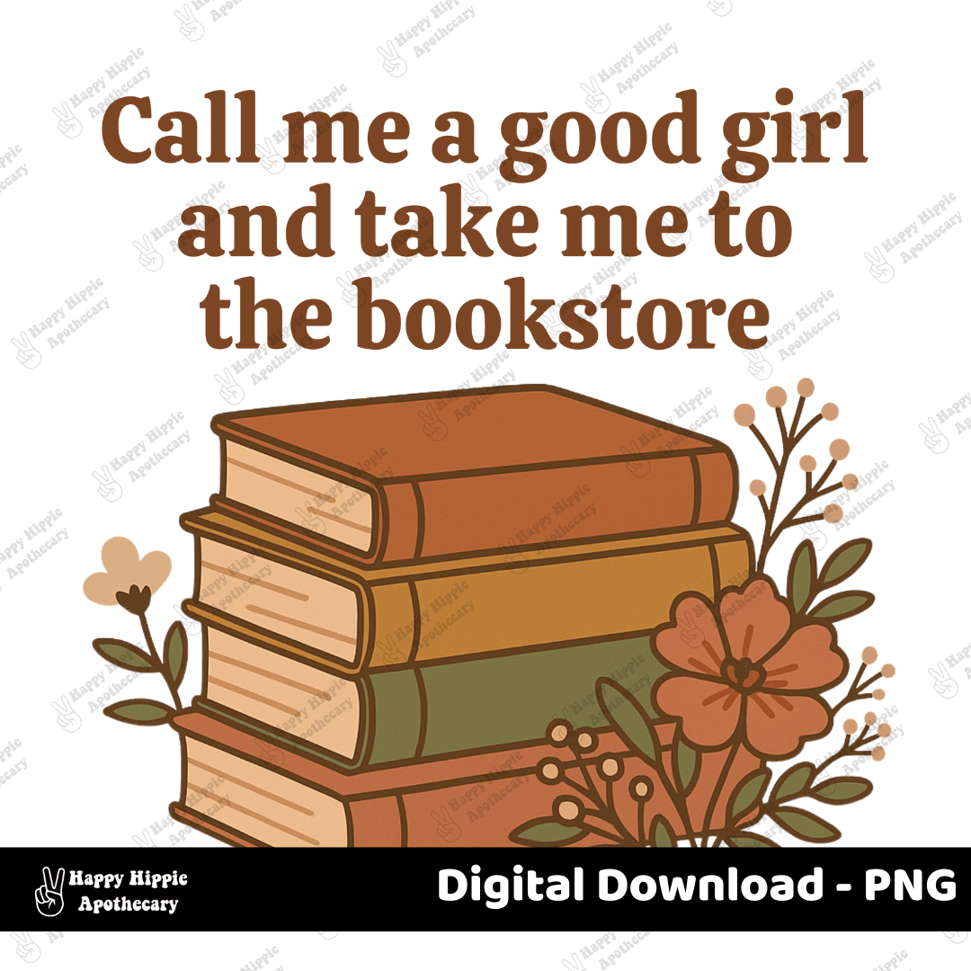 Digital PNG with transparent background showing a retro stack of books, floral accents, and the quote “Call me a good girl and take me to the bookstore.” Designed for sublimation and reader-themed merch.