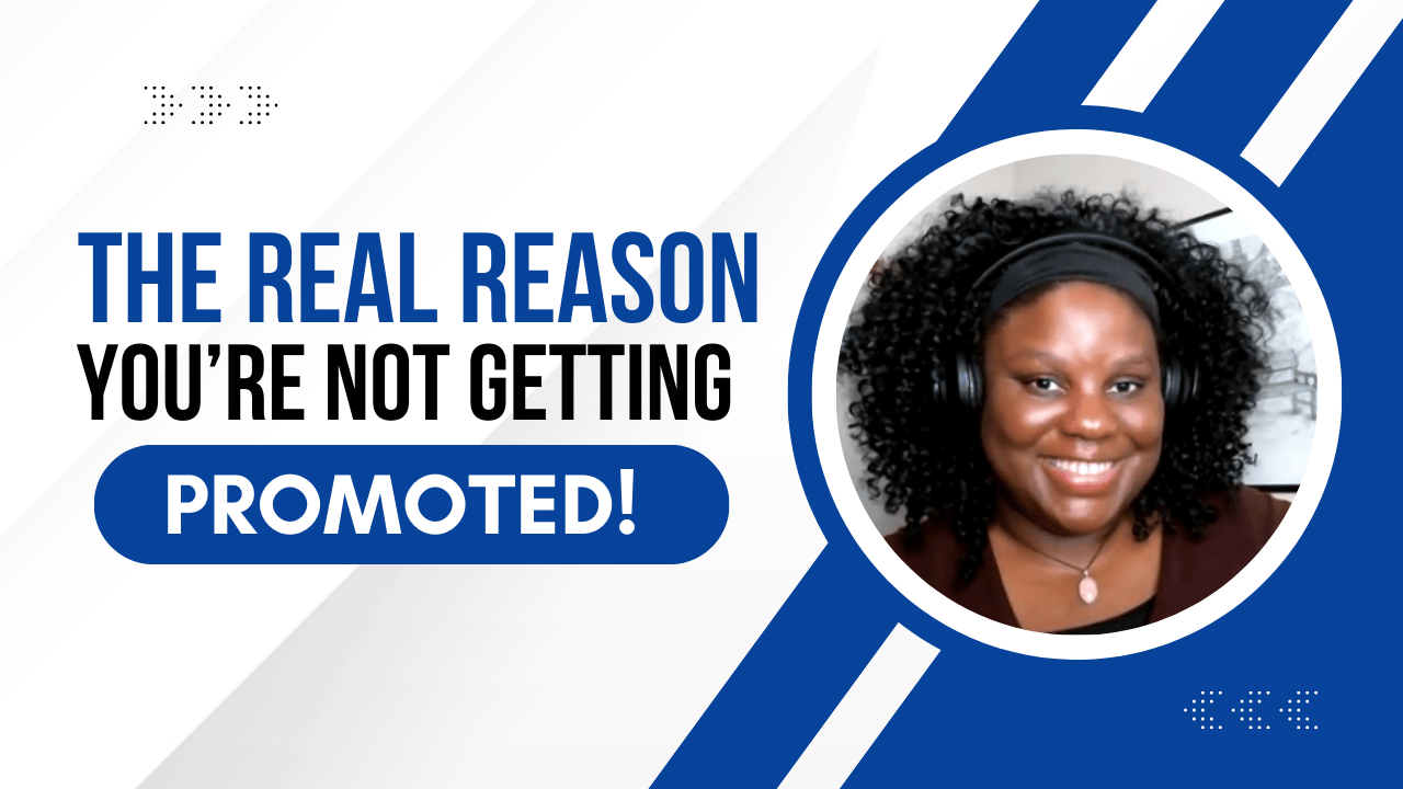 The Real Reason You’re Not Getting Promoted!