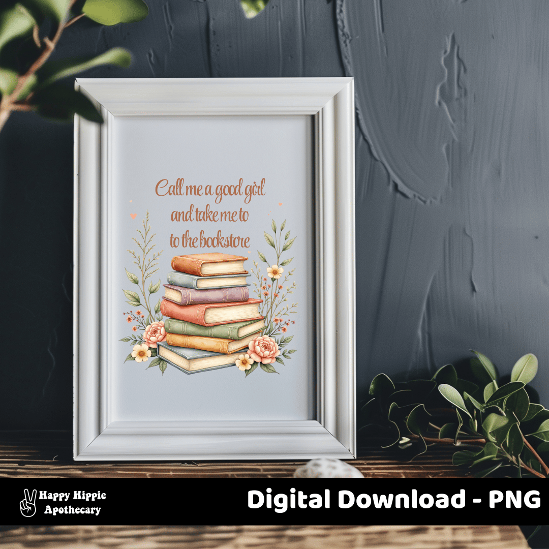 Bookish digital art print featuring vintage book stack and floral design with quote "Call me a good girl and take me to the bookstore" in white frame. Cozy aesthetic wall decor for readers and BookTok fans.