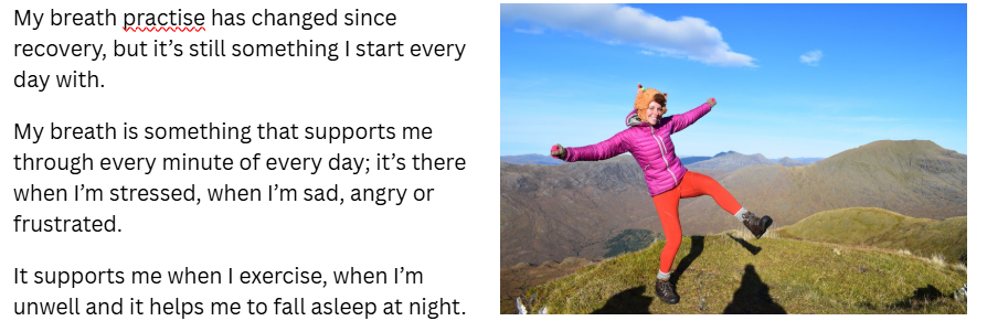 A photo of Jackie standing on one leg on top of a mountain. Text that says "my breath practise has changed since recovery, but it's still something I start every day with. My breath is something that supports me through every minute of of everry day; it's there when I'm stressed, when I'm sad, angry or fruustrated. It supports me when I exercise, when I'm unwell and it helps me to fall asleep at night"