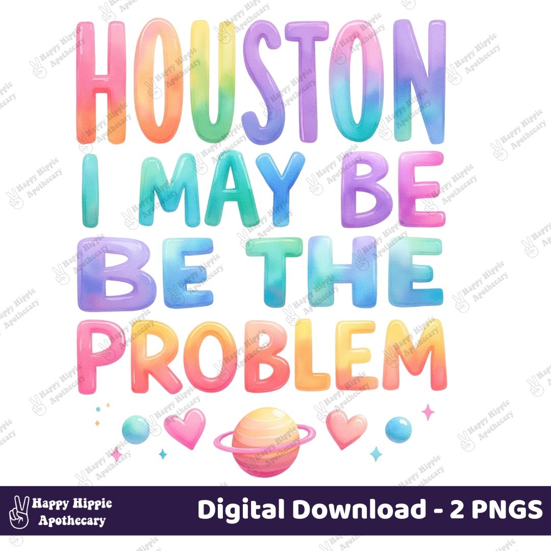 Houston I May Be The Problem pastel rainbow quote PNG digital design with hearts and planets – sublimation file and sticker PNG for crafts and tumblers
