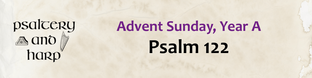 Psaltery and Harp: Advent Sunday, Year A, Psalm 122