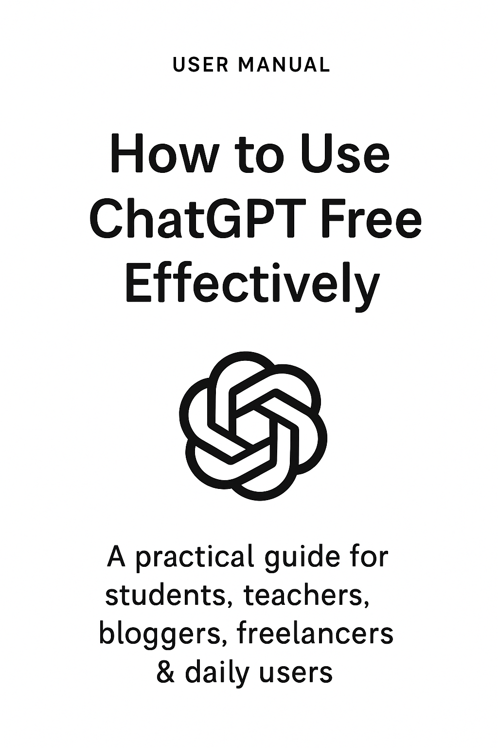 1. “ChatGPT free user manual PDF cover for students, teachers, bloggers, freelancers and daily users.”   2. “AI guide book cover teaching how to use ChatGPT free for content writing, study help and productivity.”   3. “Minimal design cover of ChatGPT user
