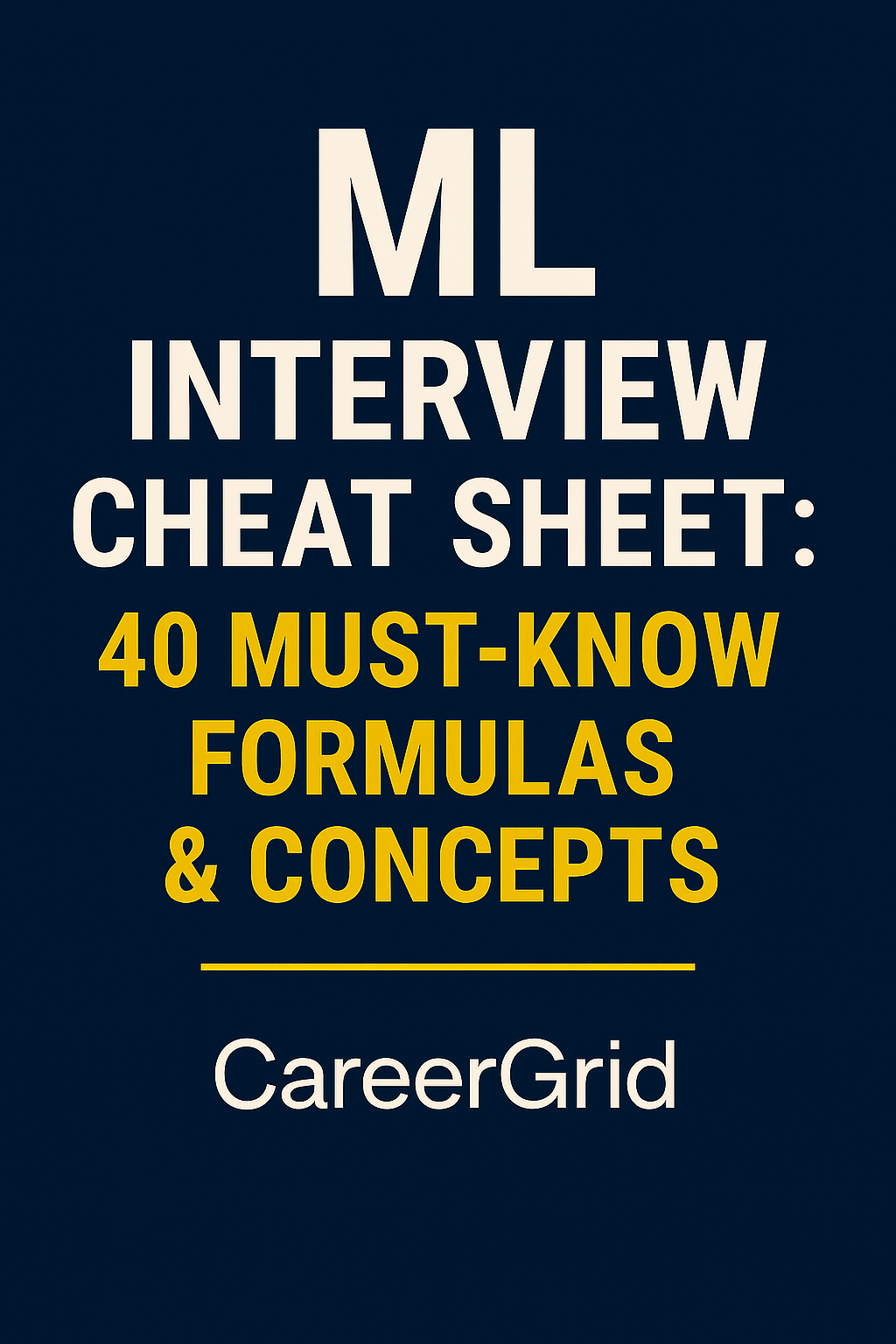 ML Interview Cheat Sheet: 40 Must-Know Formulas & Concepts