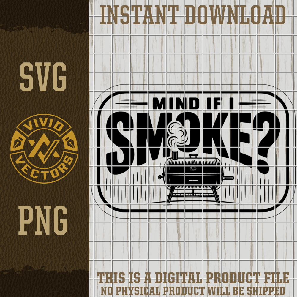 mind if i smoke bbq grilling smoker svg png funny grill master barbecue vector laser engraving cut file for hats shirts patches