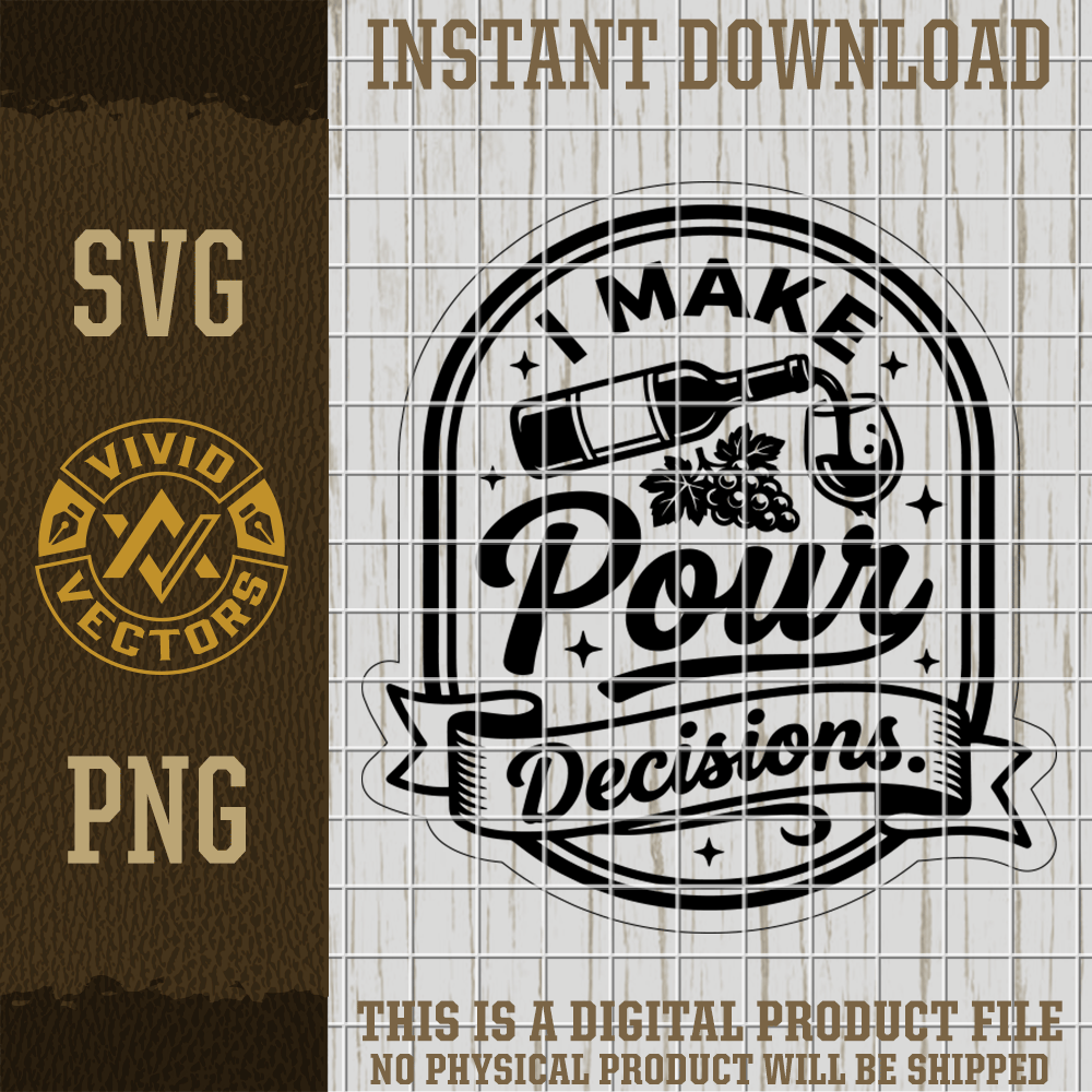 i make pour decisions wine svg png funny wine bottle grape badge vector laser engraving cut file for hats shirts signs patches