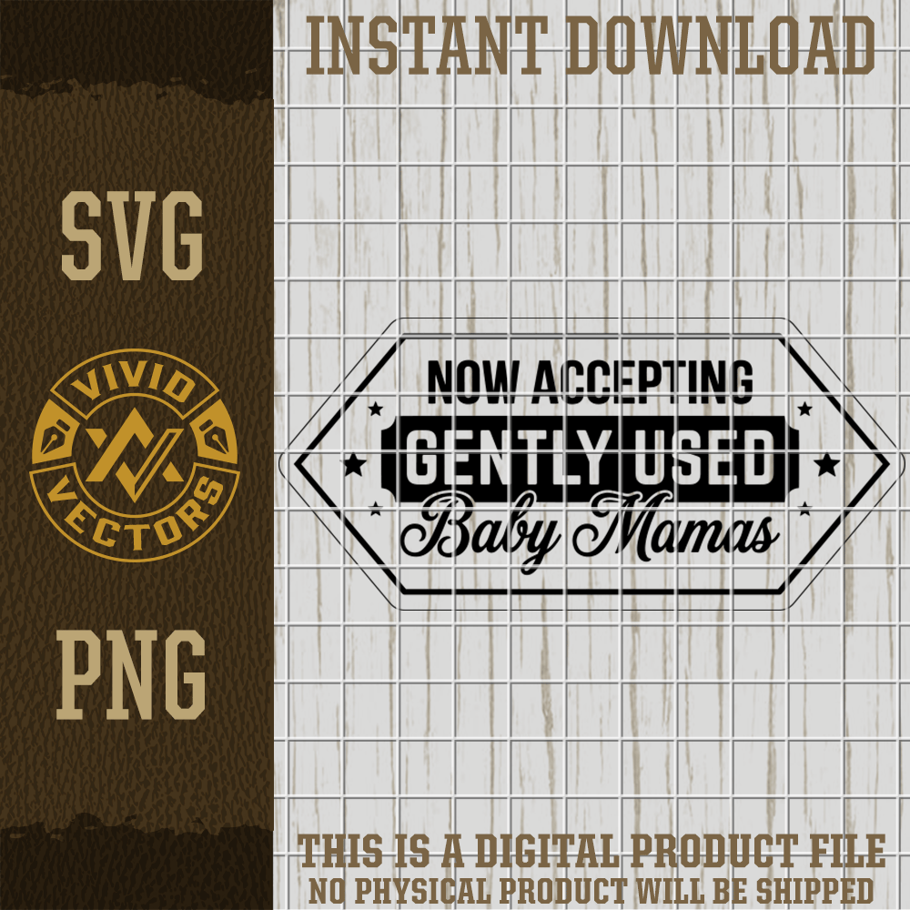 now accepting gently used baby mamas funny svg png sarcastic adult humor sign vector laser engraving cut file for shirts hats patches