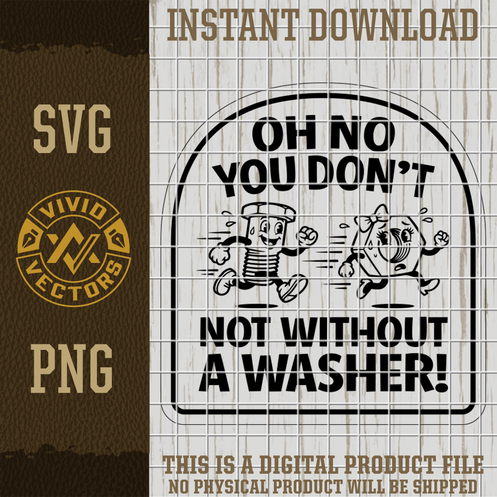 Funny bolt and nut cartoon mechanic humor sign saying not without a washer blue collar sarcastic black and white engraving svg-png design