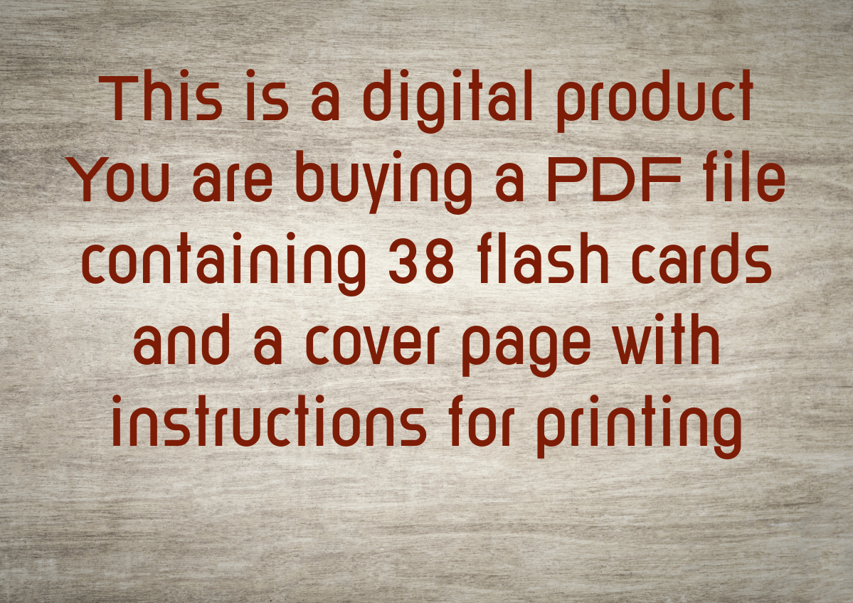 May include: Text on a woodgrain background that reads: "This is a digital product. You are buying a PDF file containing 38 flash cards and a cover page with instructions for printing."