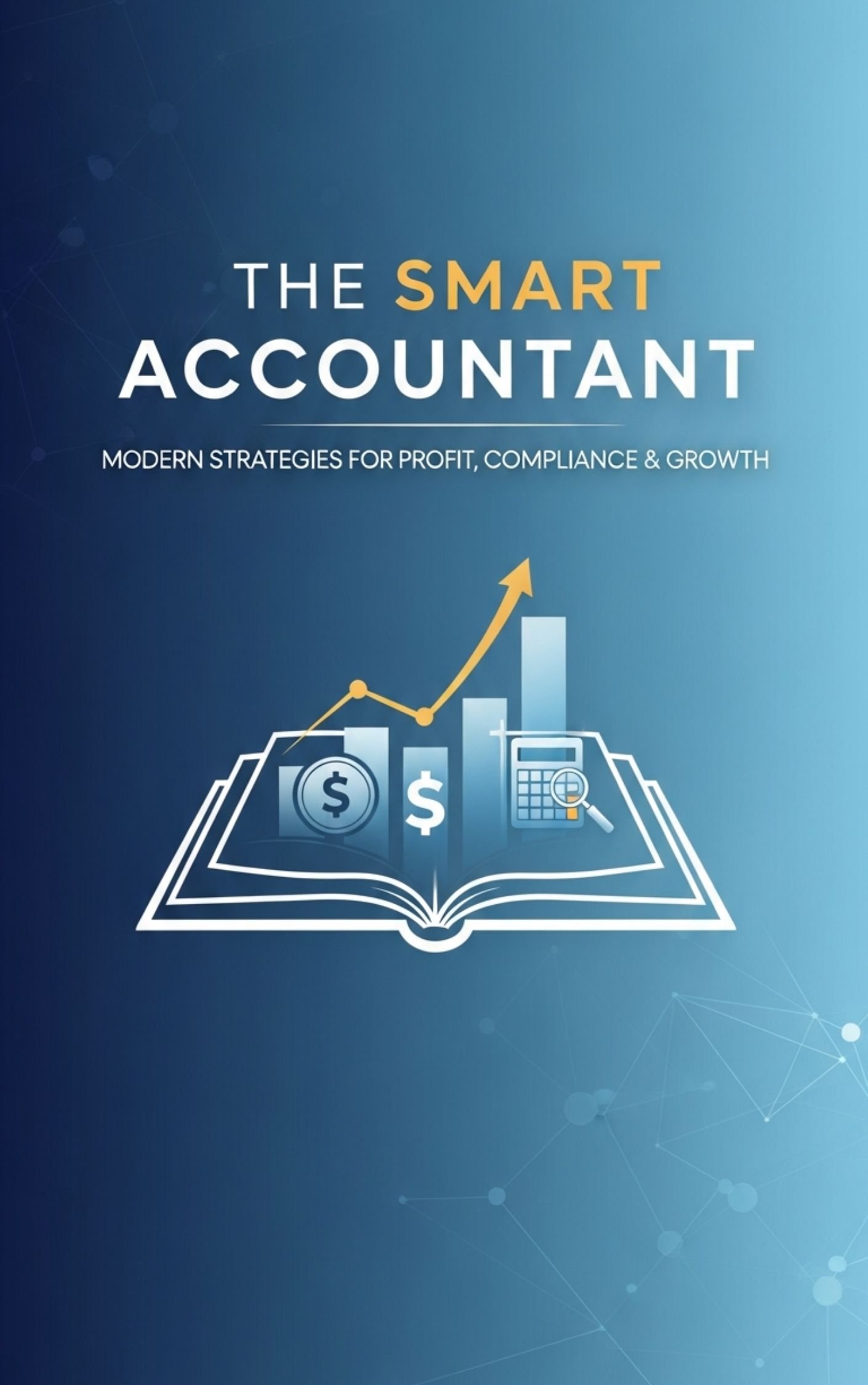 The Smart Accountant : Modern Strategies for Profit, Compliance ...