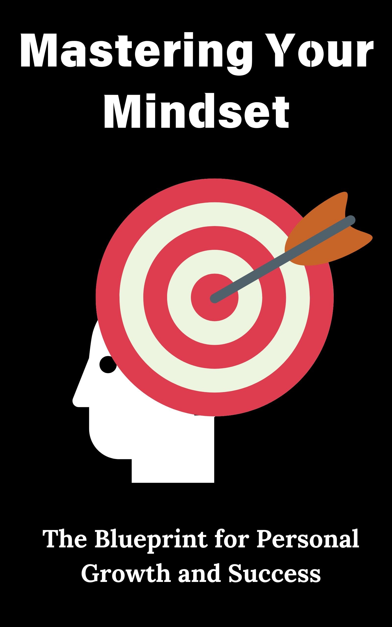 Mastering Your Mindset : The Blueprint for Personal Growth and Success ...